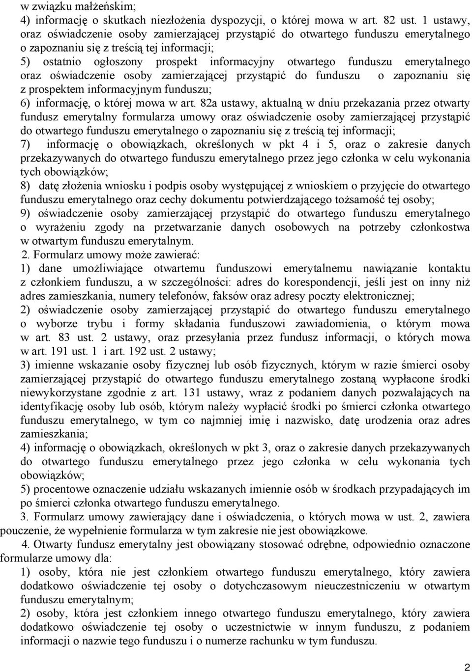 emerytalnego oraz oświadczenie osoby zamierzającej przystąpić do funduszu o zapoznaniu się z prospektem informacyjnym funduszu; 6) informację, o której mowa w art.