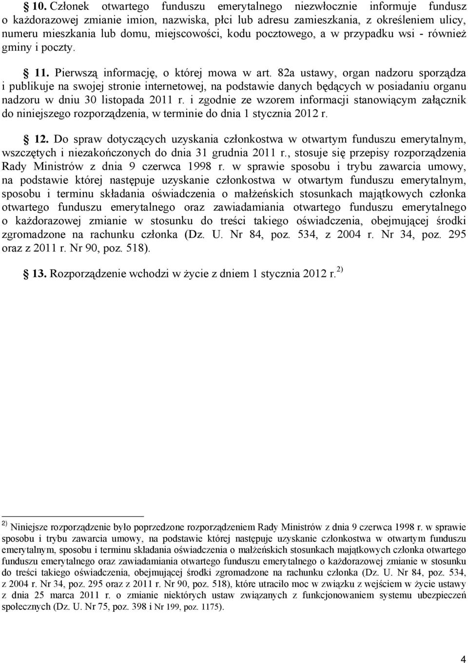 82a ustawy, organ nadzoru sporządza i publikuje na swojej stronie internetowej, na podstawie danych będących w posiadaniu organu nadzoru w dniu 30 listopada 2011 r.