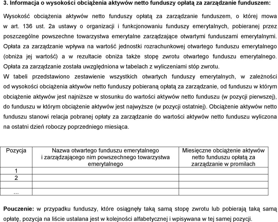 Opłata za zarządzanie wpływa na wartość jednostki rozrachunkowej otwartego funduszu emerytalnego (obniża jej wartość) a w rezultacie obniża także stopę zwrotu otwartego funduszu emerytalnego.