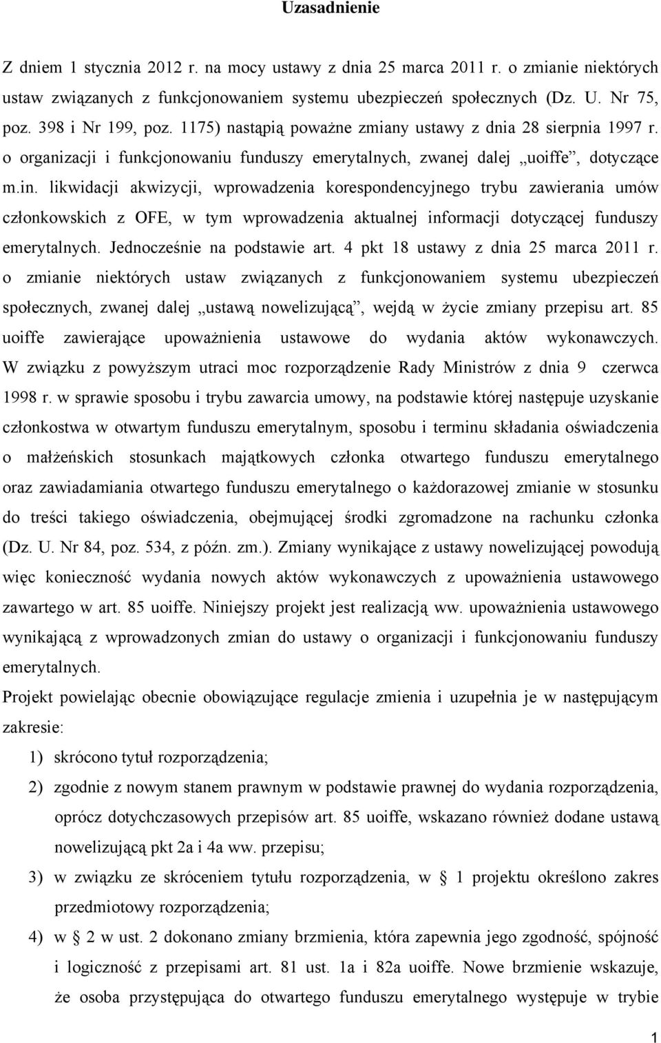 likwidacji akwizycji, wprowadzenia korespondencyjnego trybu zawierania umów członkowskich z OFE, w tym wprowadzenia aktualnej informacji dotyczącej funduszy emerytalnych.