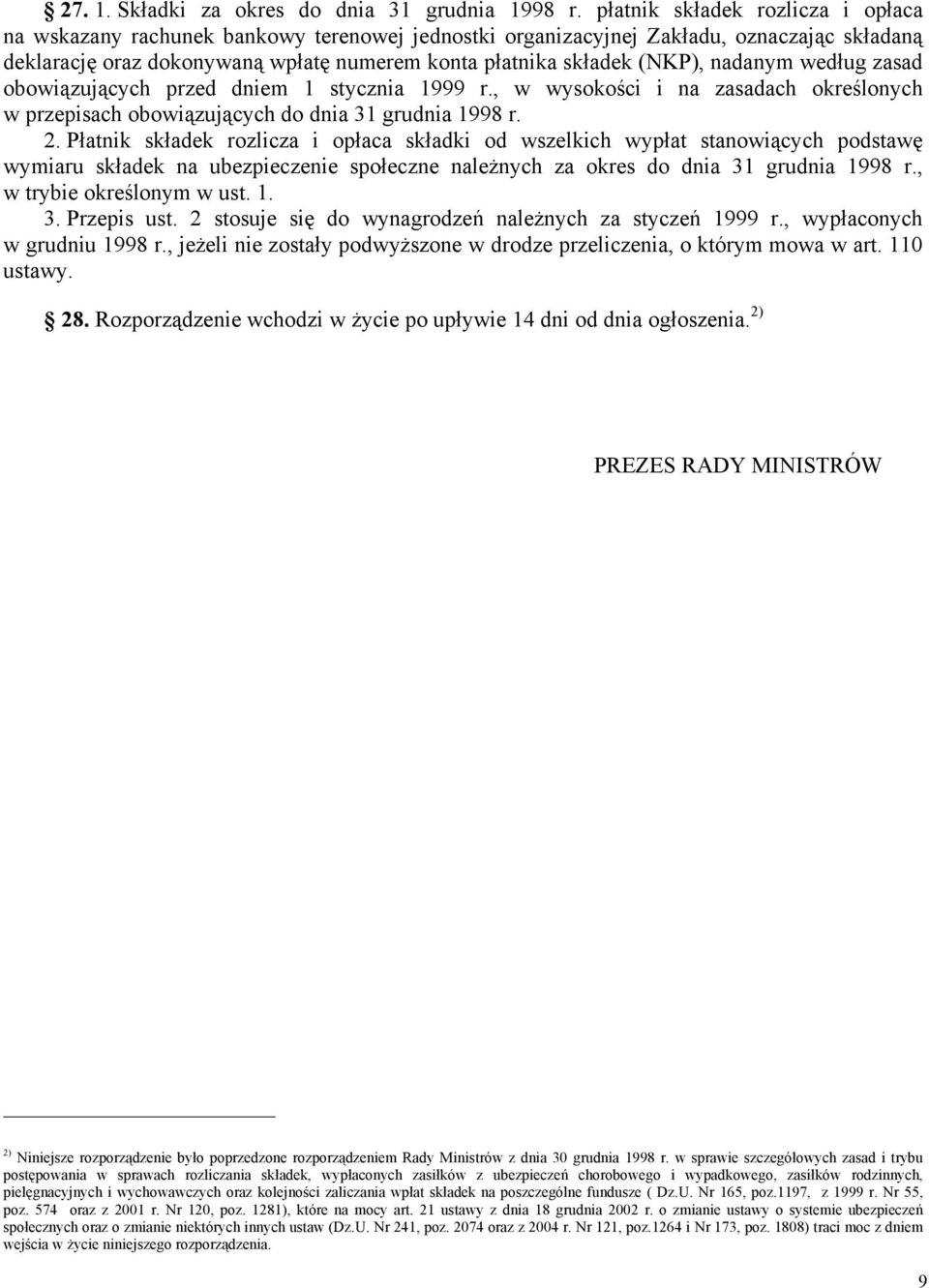 nadanym według zasad obowiązujących przed dniem 1 stycznia 1999 r., w wysokości i na zasadach określonych w przepisach obowiązujących do dnia 31 grudnia 1998 r. 2.