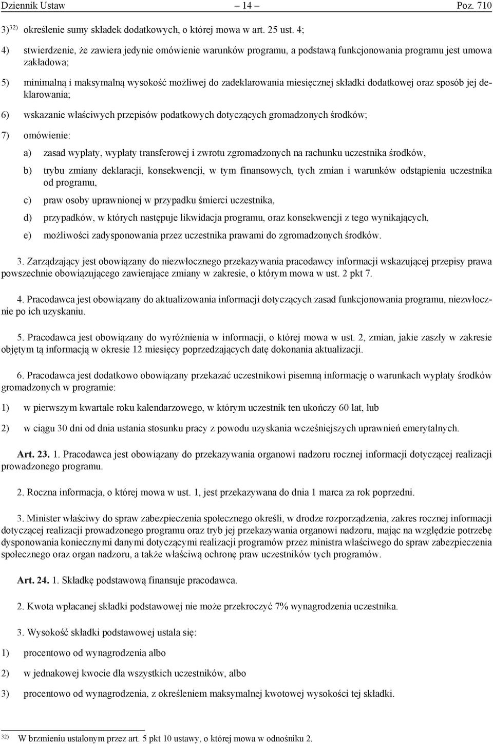 składki dodatkowej oraz sposób jej deklarowania; 6) wskazanie właściwych przepisów podatkowych dotyczących gromadzonych środków; 7) omówienie: a) zasad wypłaty, wypłaty transferowej i zwrotu