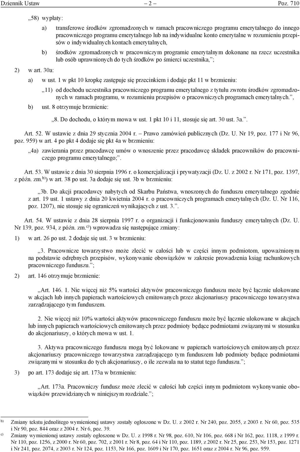 przepisów o indywidualnych kontach emerytalnych, b) środków zgromadzonych w pracowniczym programie emerytalnym dokonane na rzecz uczestnika lub osób uprawnionych do tych środków po śmierci