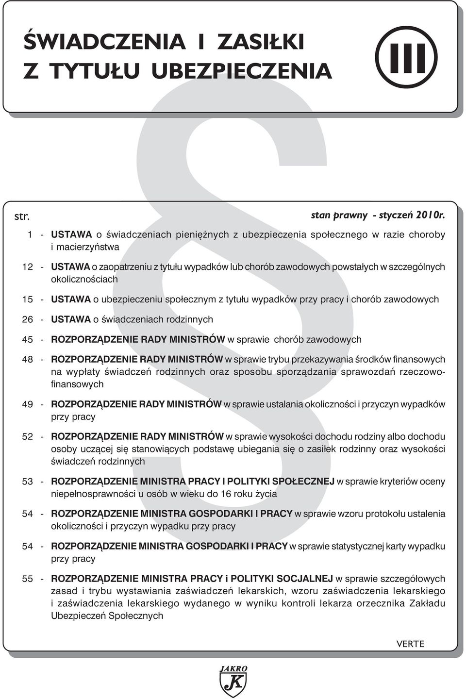 okolicznościach 15 - USTAWA o ubezpieczeniu społecznym z tytułu wypadków przy pracy i chorób zawodowych 26 - USTAWA o świadczeniach rodzinnych 45 - ROZPORZĄDZENIE RADY MINISTRÓW w sprawie chorób