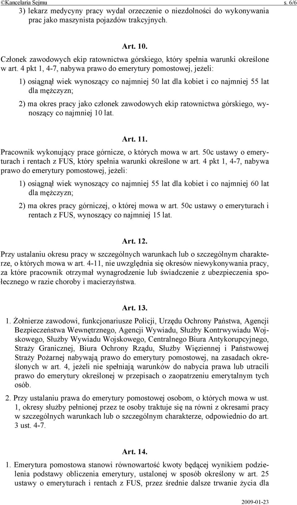 4 pkt 1, 4-7, nabywa prawo do emerytury pomostowej, jeżeli: 1) osiągnął wiek wynoszący co najmniej 50 lat dla kobiet i co najmniej 55 lat dla mężczyzn; 2) ma okres pracy jako członek zawodowych ekip