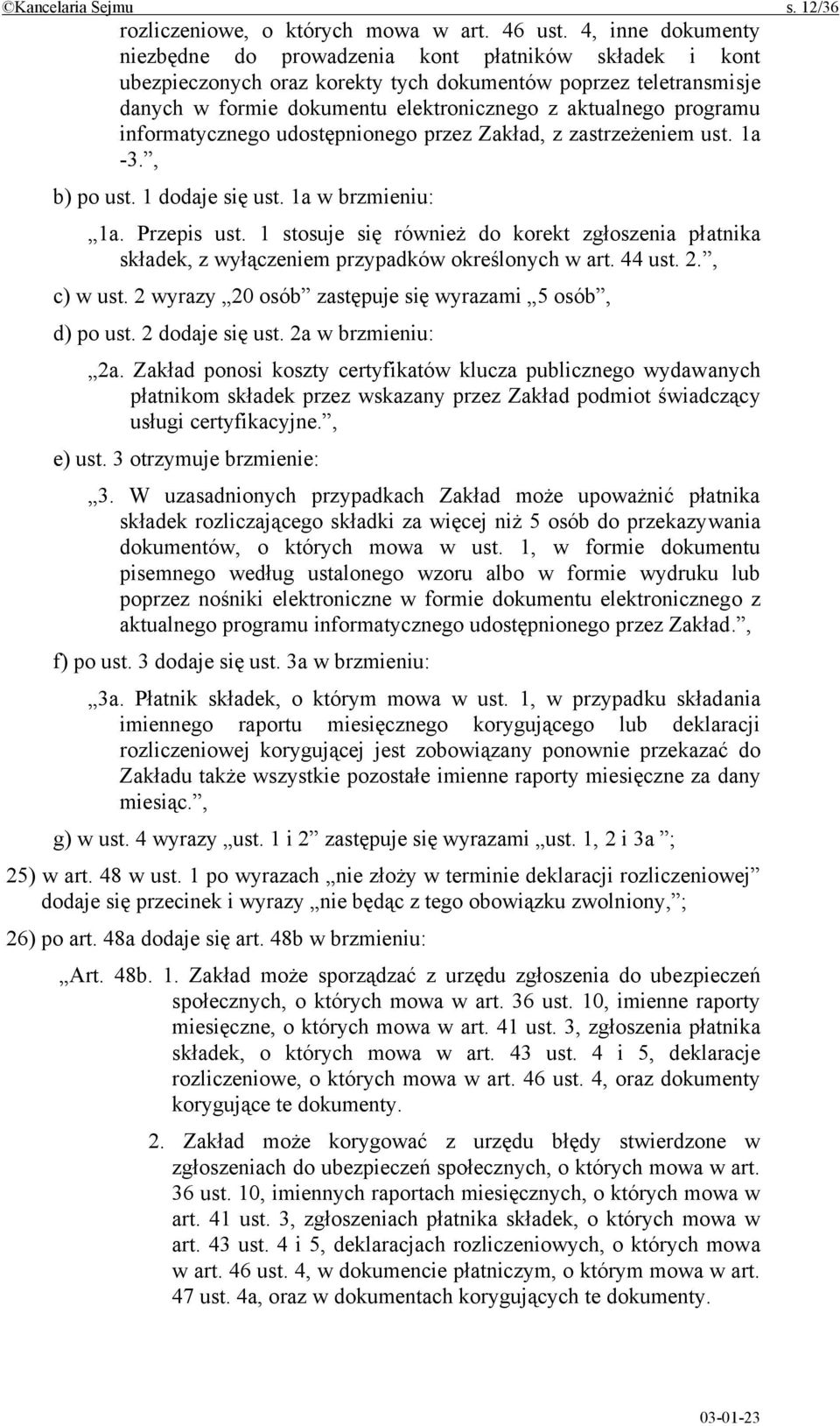 programu informatycznego udostępnionego przez Zakład, z zastrzeżeniem ust. 1a -3., b) po ust. 1 dodaje się ust. 1a w brzmieniu: 1a. Przepis ust.