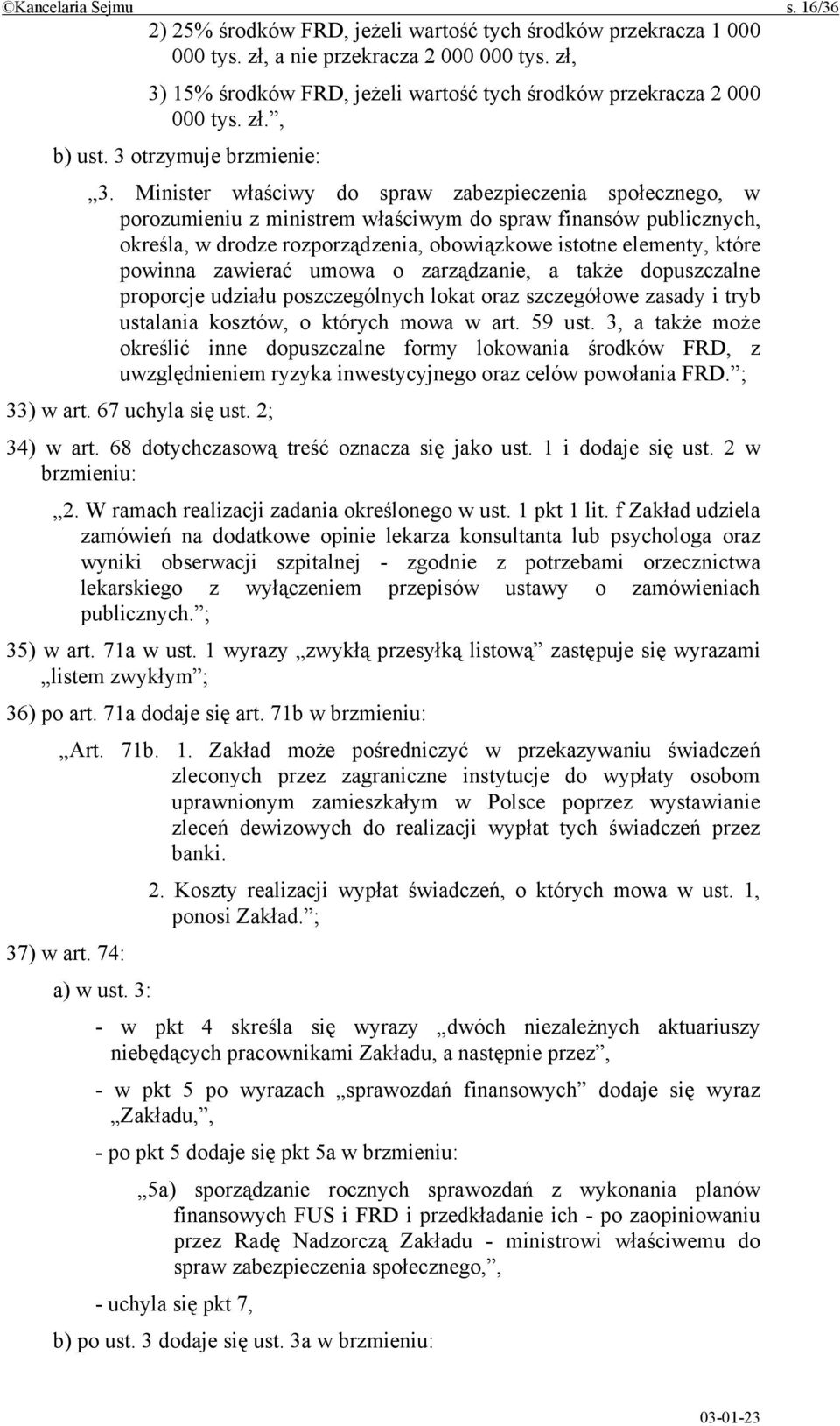 Minister właściwy do spraw zabezpieczenia społecznego, w porozumieniu z ministrem właściwym do spraw finansów publicznych, określa, w drodze rozporządzenia, obowiązkowe istotne elementy, które