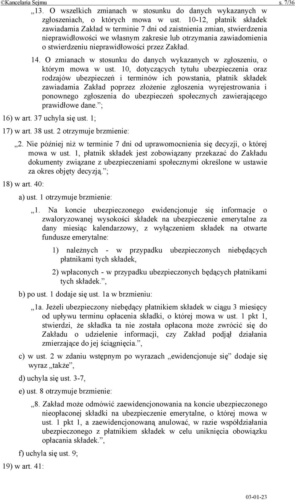 Zakład. 14. O zmianach w stosunku do danych wykazanych w zgłoszeniu, o którym mowa w ust.