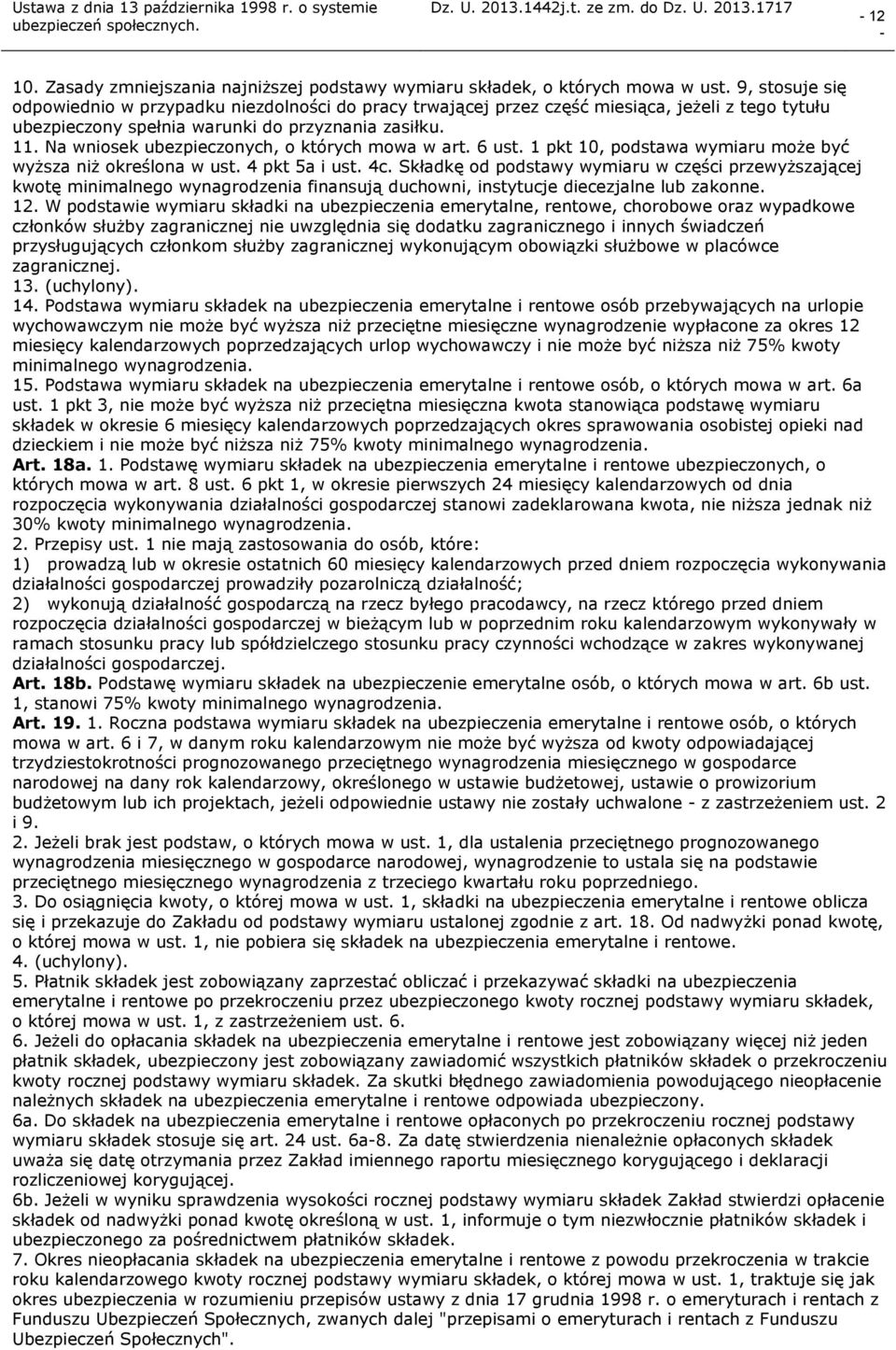 Na wniosek ubezpieczonych, o których mowa w art. 6 ust. 1 pkt 10, podstawa wymiaru może być wyższa niż określona w ust. 4 pkt 5a i ust. 4c.