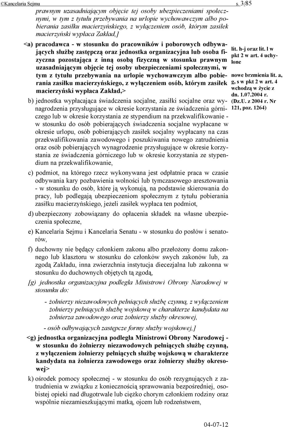 zasiłek macierzyński wypłaca Zakład,] <a) pracodawca - w stosunku do pracowników i poborowych odbywających służbę zastępczą oraz jednostka organizacyjna lub osoba fizyczna pozostająca z inną osobą