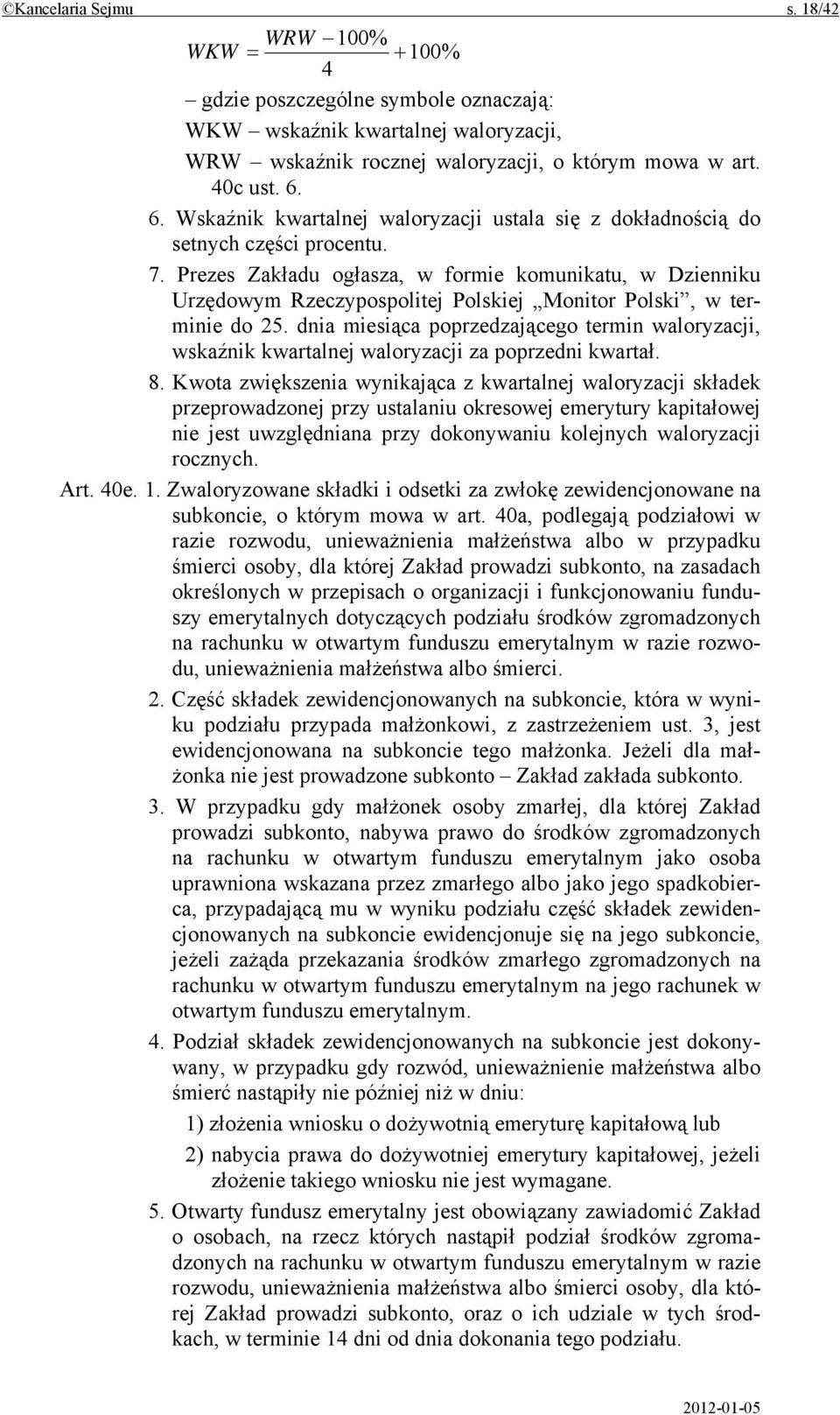 Prezes Zakładu ogłasza, w formie komunikatu, w Dzienniku Urzędowym Rzeczypospolitej Polskiej Monitor Polski, w terminie do 25.