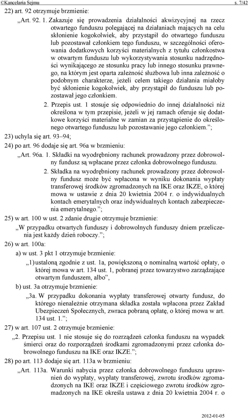 członkiem tego funduszu, w szczególności oferowania dodatkowych korzyści materialnych z tytułu członkostwa w otwartym funduszu lub wykorzystywania stosunku nadrzędności wynikającego ze stosunku pracy