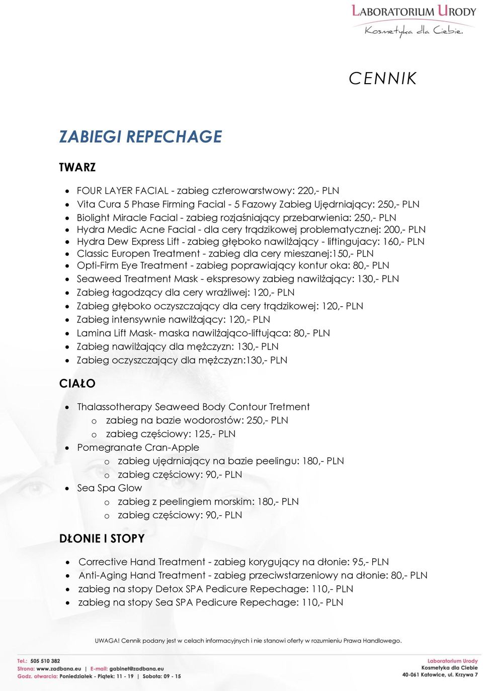 Europen Treatment - zabieg dla cery mieszanej:150,- PLN Opti-Firm Eye Treatment - zabieg poprawiający kontur oka: 80,- PLN Seaweed Treatment Mask - ekspresowy zabieg nawilżający: 130,- PLN Zabieg