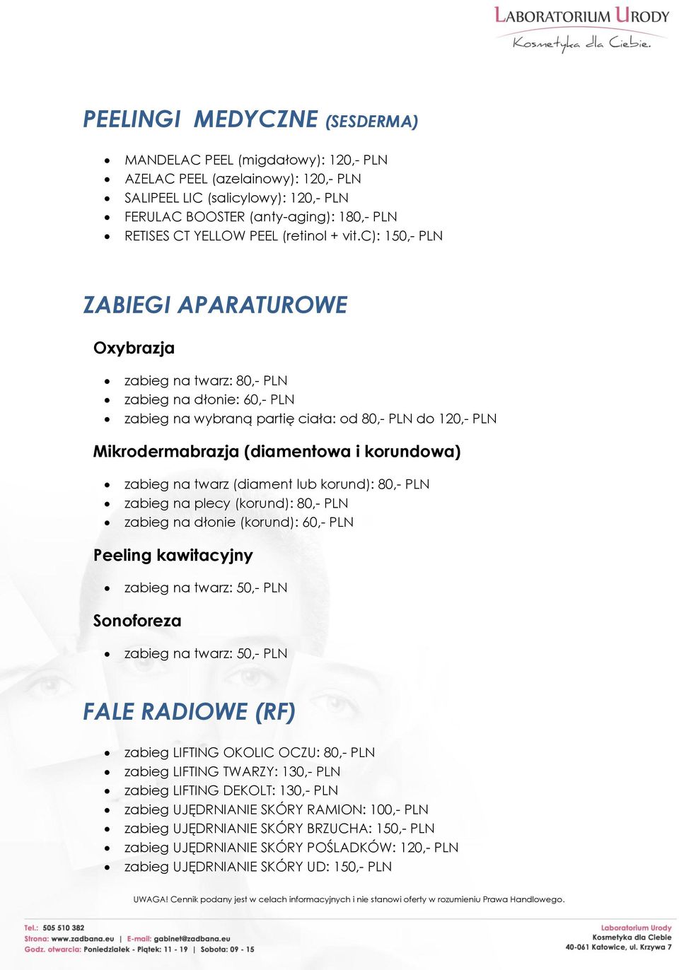 c): 150,- PLN ZABIEGI APARATUROWE Oxybrazja zabieg na twarz: 80,- PLN zabieg na dłonie: 60,- PLN zabieg na wybraną partię ciała: od 80,- PLN do 120,- PLN Mikrodermabrazja (diamentowa i korundowa)