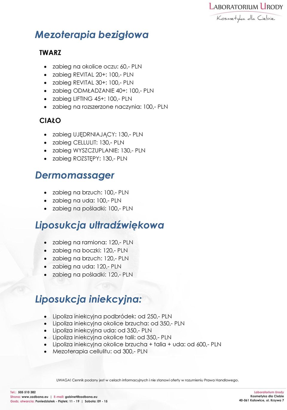 zabieg na uda: 100,- PLN zabieg na pośladki: 100,- PLN Liposukcja ultradźwiękowa zabieg na ramiona: 120,- PLN zabieg na boczki: 120,- PLN zabieg na brzuch: 120,- PLN zabieg na uda: 120,- PLN zabieg