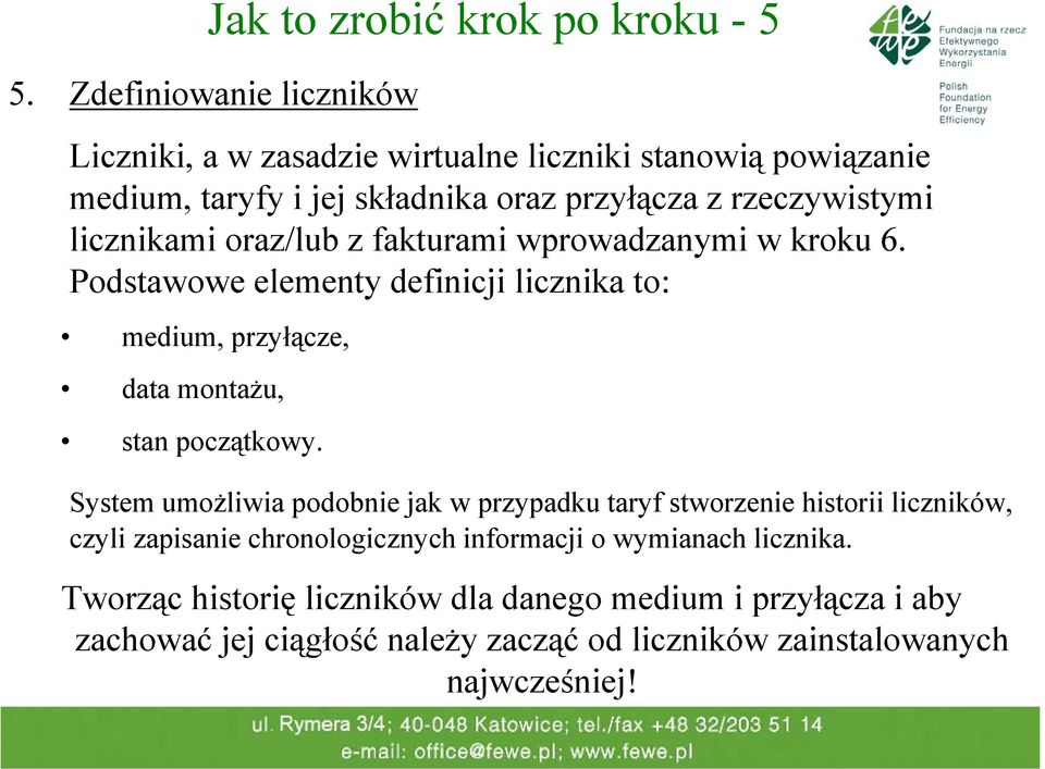 licznikami oraz/lub z fakturami wprowadzanymi w kroku 6. Podstawowe elementy definicji licznika to: medium, przyłącze, data montażu, stan początkowy.