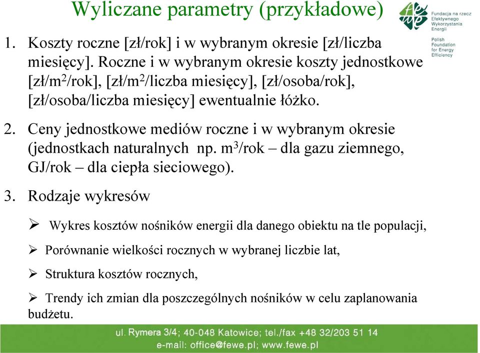 m 3 /rok dla gazu ziemnego, GJ/rok dla ciepła sieciowego). 3. Rodzaje wykresów Wykres kosztów nośników energii dla danego obiektu na tle populacji, Porównanie