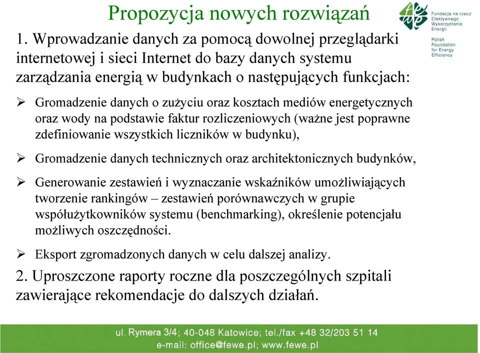 kosztach mediów energetycznych oraz wody na podstawie faktur rozliczeniowych (ważne jest poprawne zdefiniowanie wszystkich liczników w budynku), Gromadzenie danych technicznych oraz