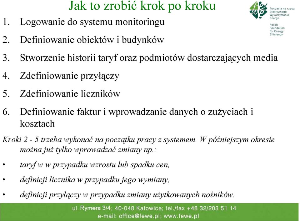 Definiowanie faktur i wprowadzanie danych o zużyciach i kosztach Kroki 2-5 trzeba wykonać na początku pracy z systemem.