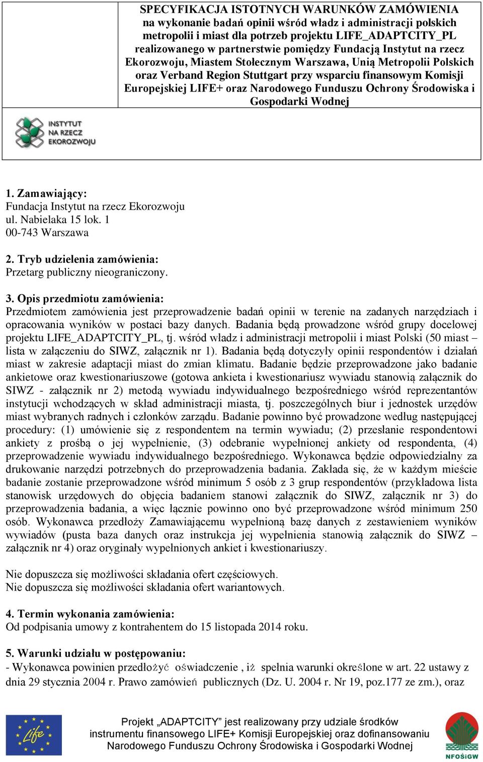 Funduszu Ochrony Środowiska i Gospodarki Wodnej 1. Zamawiający: Fundacja Instytut na rzecz Ekorozwoju ul. Nabielaka 15 lok. 1 00-743 Warszawa 2.