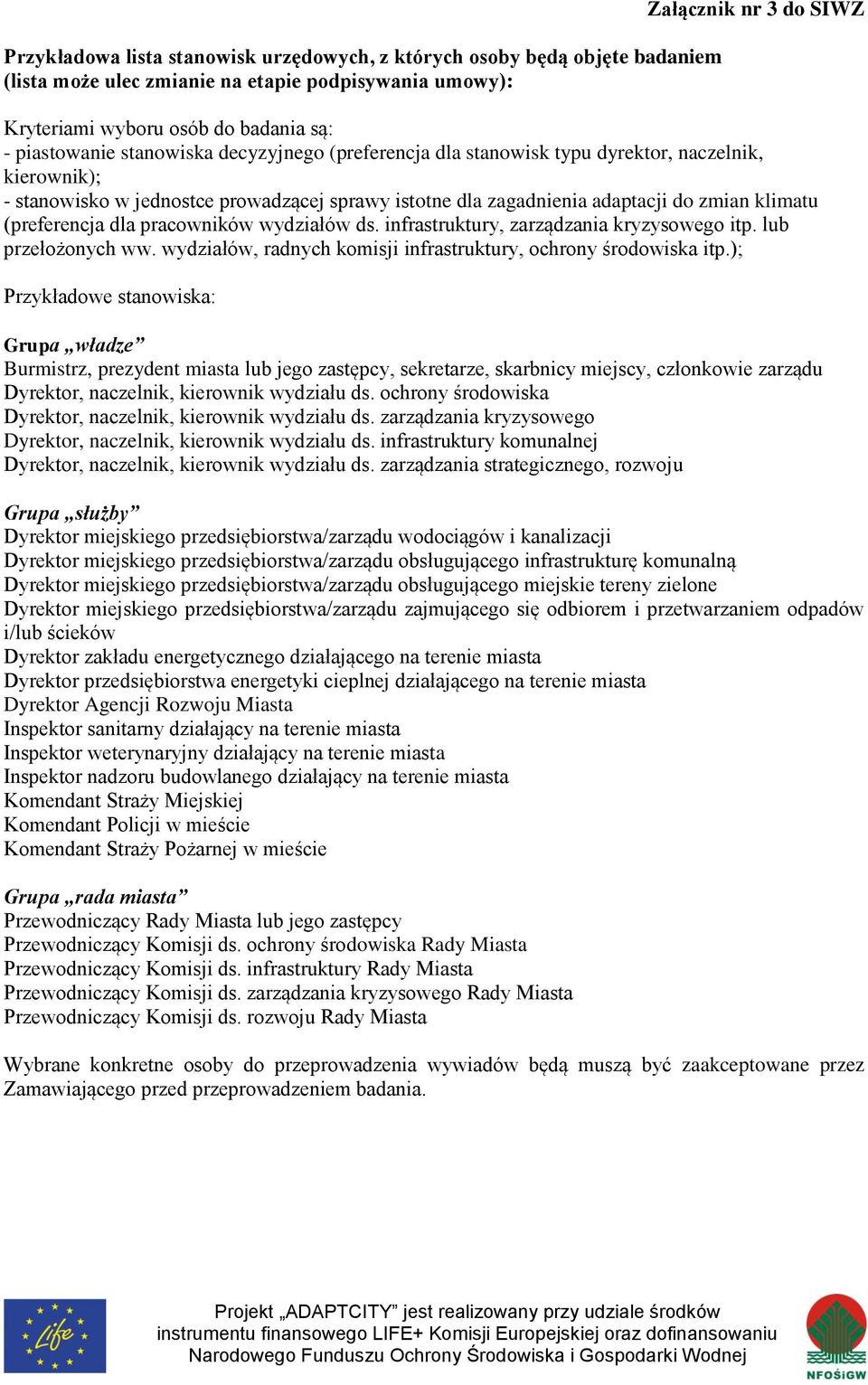 (preferencja dla pracowników wydziałów ds. infrastruktury, zarządzania kryzysowego itp. lub przełożonych ww. wydziałów, radnych komisji infrastruktury, ochrony środowiska itp.