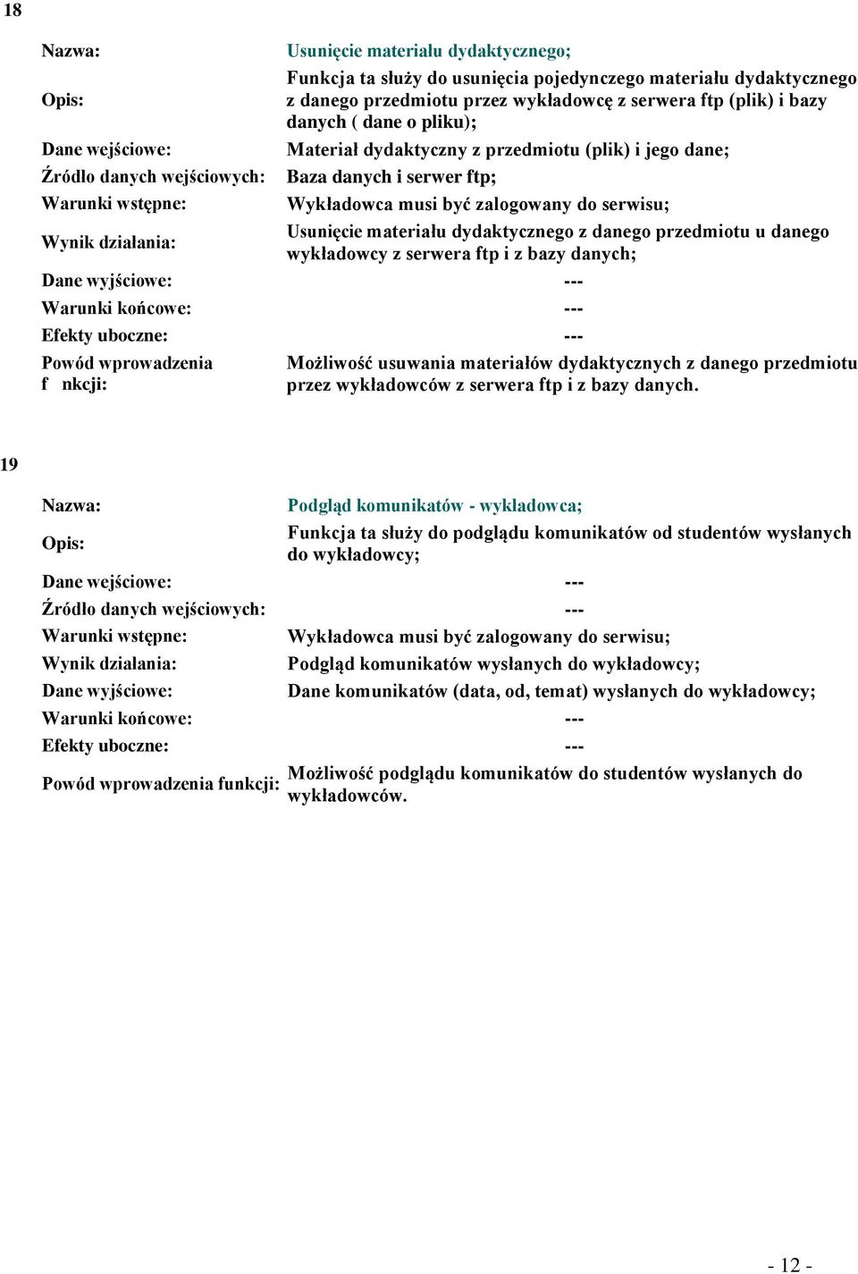 Usunięcie materiału dydaktycznego z danego przedmiotu u danego wykładowcy z serwera ftp i z bazy danych; Dane wyjściowe: --- Warunki końcowe: --- Efekty uboczne: --- Powód wprowadzenia fnkcji: