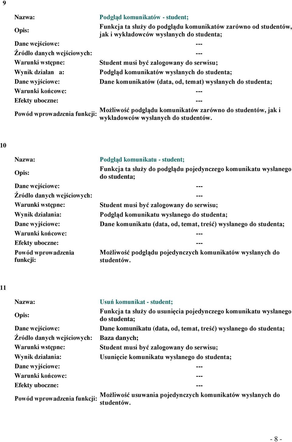 --- Efekty uboczne: --- Możliwość podglądu komunikatów zarówno do studentów, jak i Powód wprowadzenia funkcji: wykładowców wysłanych do studentów.