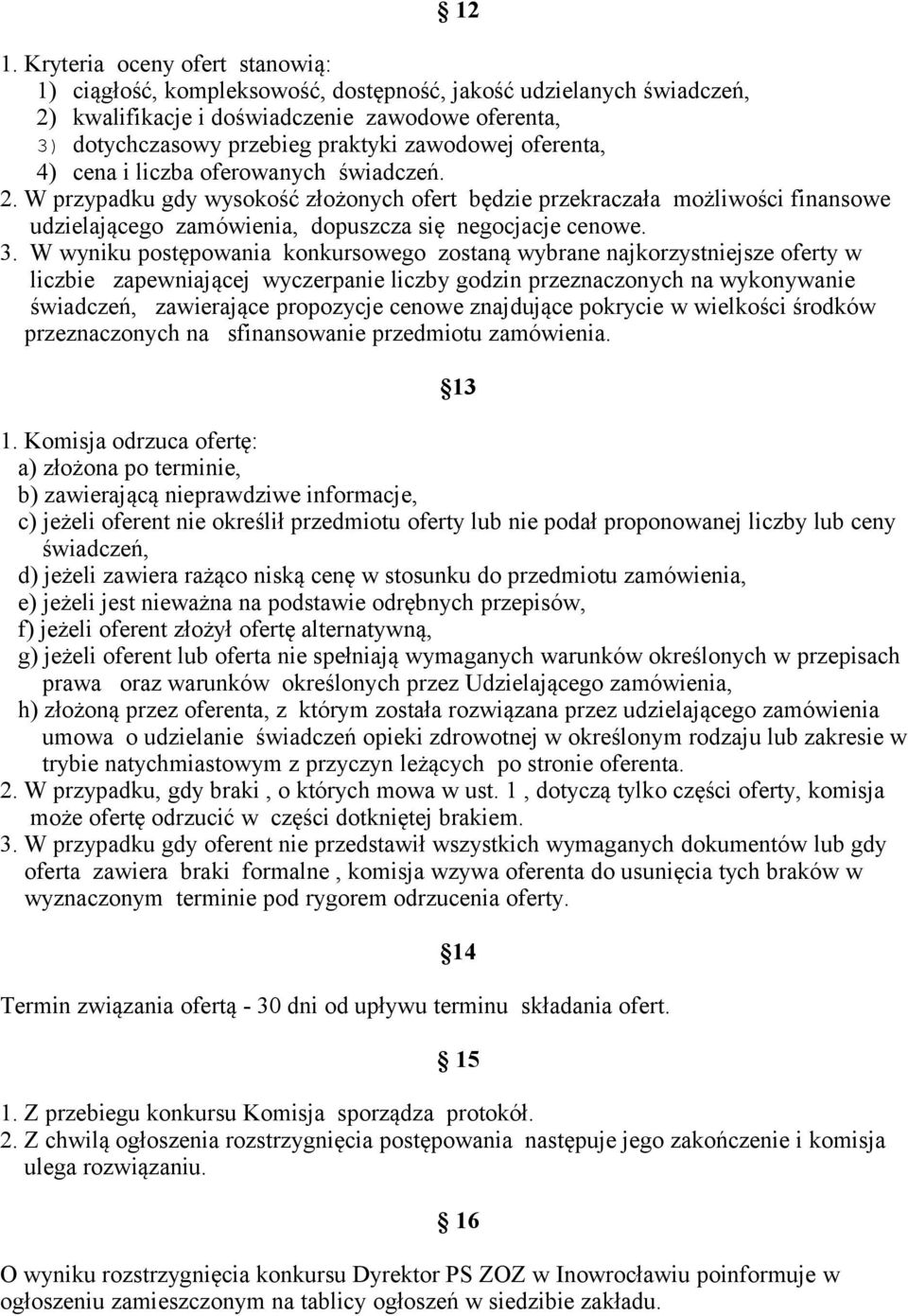 W przypadku gdy wysokość złożonych ofert będzie przekraczała możliwości finansowe udzielającego zamówienia, dopuszcza się negocjacje cenowe. 3.