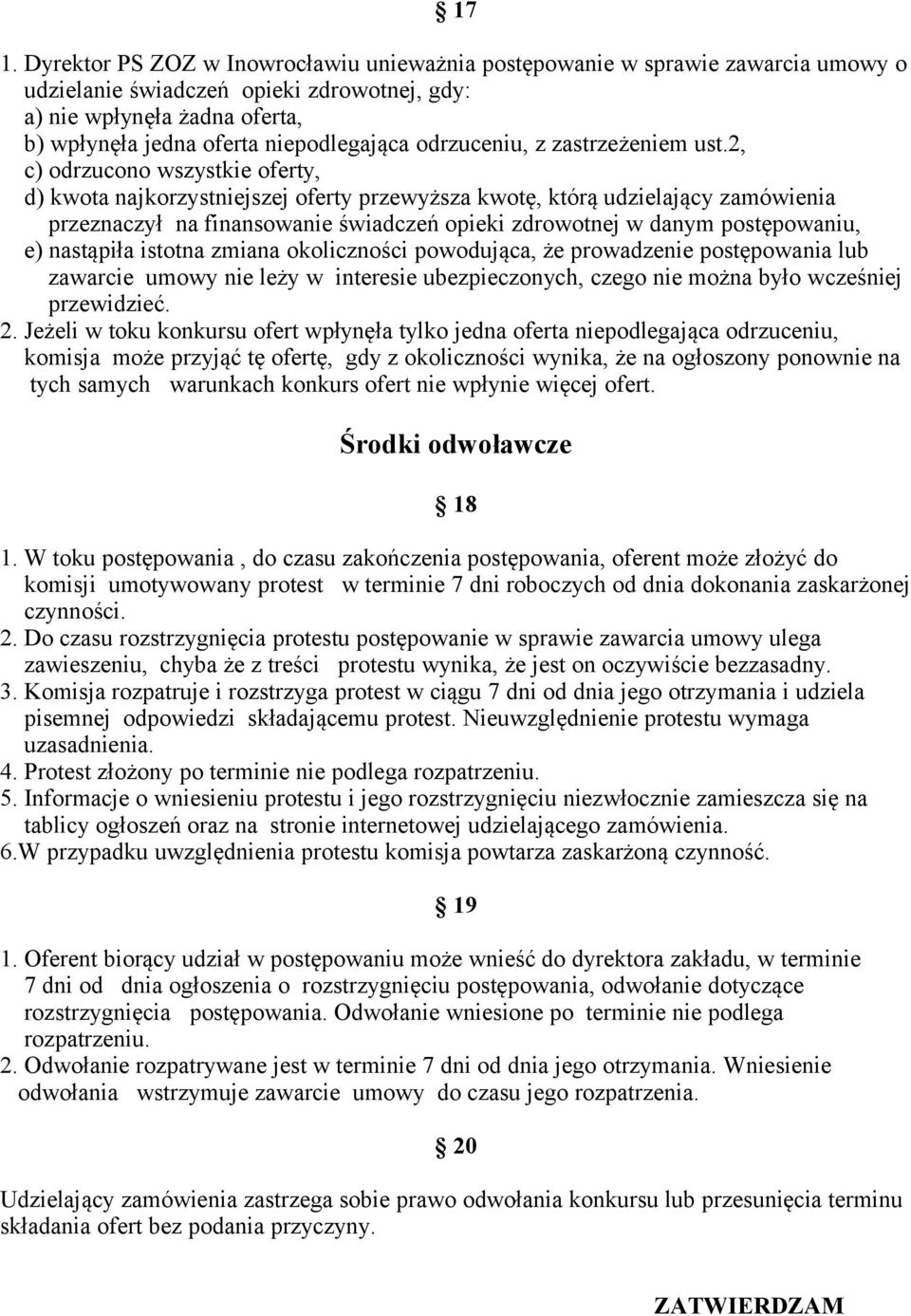 2, c) odrzucono wszystkie oferty, d) kwota najkorzystniejszej oferty przewyższa kwotę, którą udzielający zamówienia przeznaczył na finansowanie świadczeń opieki zdrowotnej w danym postępowaniu, e)