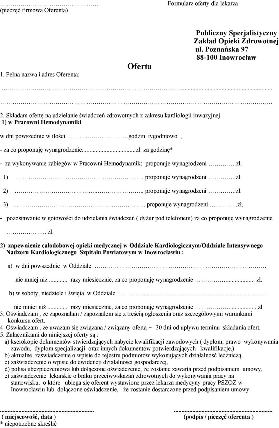 za godzinę* - za wykonywanie zabiegów w Pracowni Hemodynamik: proponuje wynagrodzeni..zł. 1)... proponuje wynagrodzeni..zł. 2).... proponuje wynagrodzeni..zł. 3).. proponuje wynagrodzeni..zł. - pozostawanie w gotowości do udzielania świadczeń ( dyżur pod telefonem) za co proponuję wynagrodzenie.