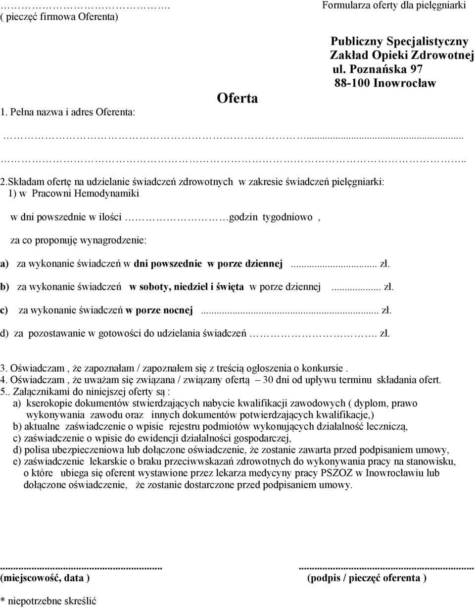 wykonanie świadczeń w dni powszednie w porze dziennej... zł. b) za wykonanie świadczeń w soboty, niedziel i święta w porze dziennej... zł. c) za wykonanie świadczeń w porze nocnej... zł. d) za pozostawanie w gotowości do udzielania świadczeń.