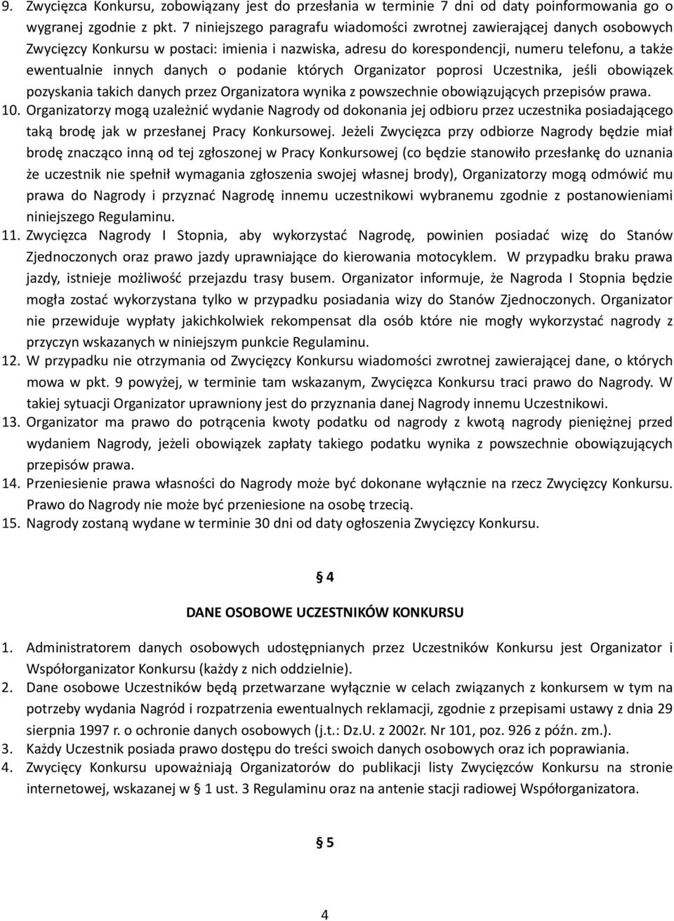 danych o podanie których Organizator poprosi Uczestnika, jeśli obowiązek pozyskania takich danych przez Organizatora wynika z powszechnie obowiązujących przepisów prawa. 10.