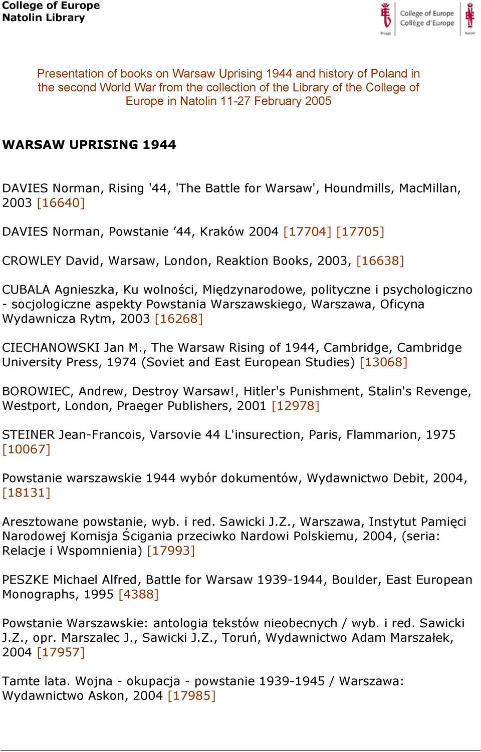 2003, [16638] CUBALA Agnieszka, Ku wolności, Międzynarodowe, polityczne i psychologiczno - socjologiczne aspekty Powstania Warszawskiego, Warszawa, Oficyna Wydawnicza Rytm, 2003 [16268] CIECHANOWSKI