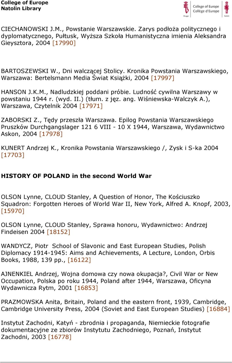 Ludność cywilna Warszawy w powstaniu 1944 r. (wyd. II.) (tłum. z jęz. ang. Wiśniewska-Walczyk A.), Warszawa, Czytelnik 2004 [17971] ZABORSKI Z., Tędy przeszła Warszawa.
