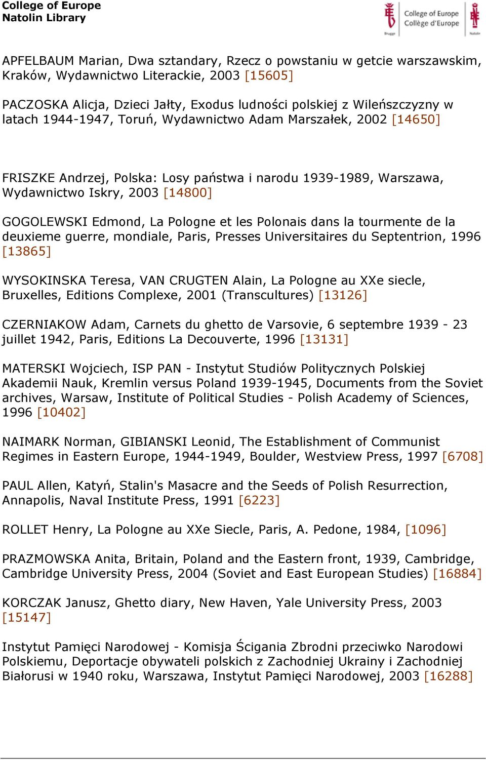 Polonais dans la tourmente de la deuxieme guerre, mondiale, Paris, Presses Universitaires du Septentrion, 1996 [13865] WYSOKINSKA Teresa, VAN CRUGTEN Alain, La Pologne au XXe siecle, Bruxelles,