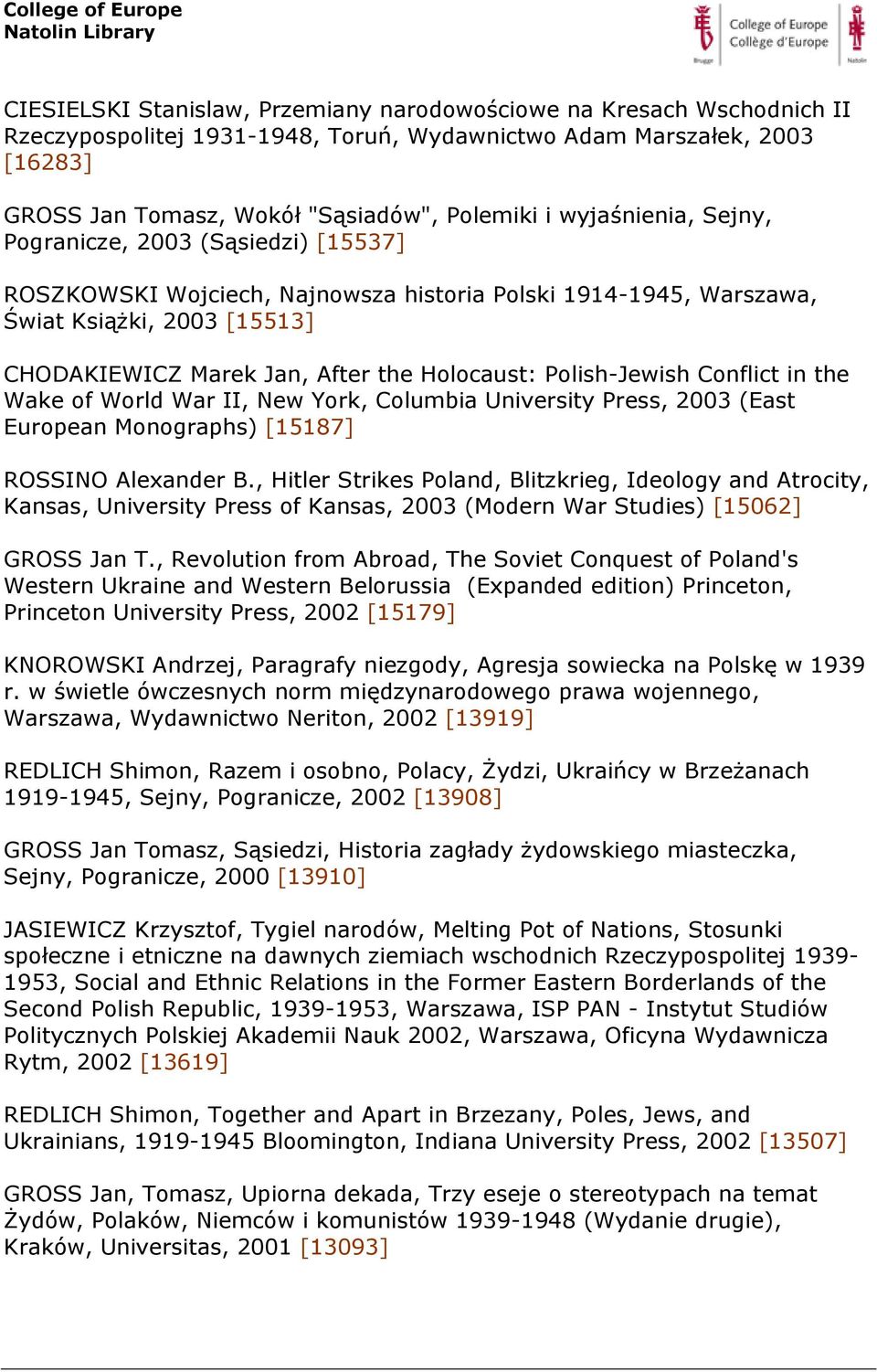 Polish-Jewish Conflict in the Wake of World War II, New York, Columbia University Press, 2003 (East European Monographs) [15187] ROSSINO Alexander B.