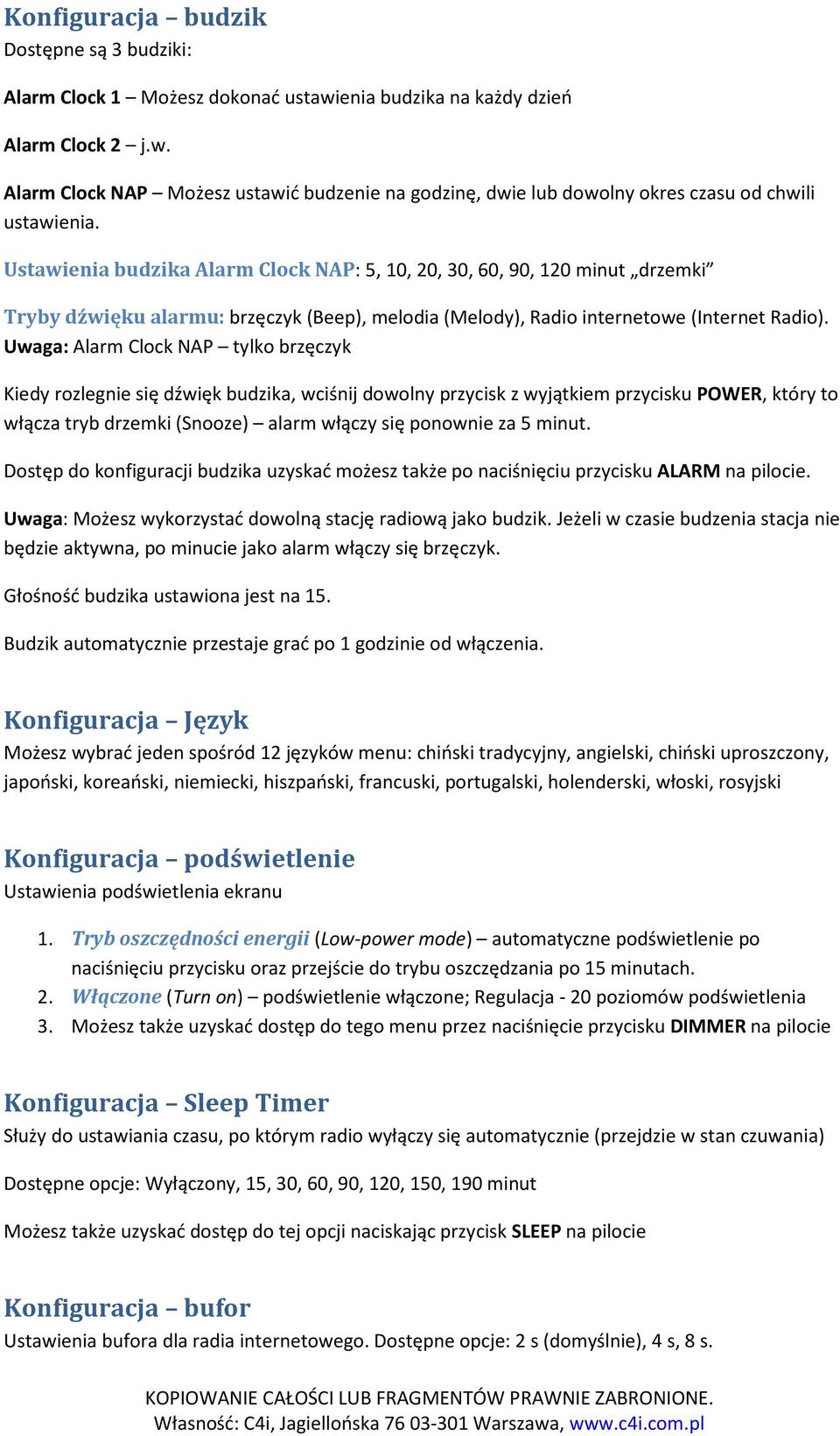 Uwaga: Alarm Clock NAP tylko brzęczyk Kiedy rozlegnie się dźwięk budzika, wciśnij dowolny przycisk z wyjątkiem przycisku POWER, który to włącza tryb drzemki (Snooze) alarm włączy się ponownie za 5