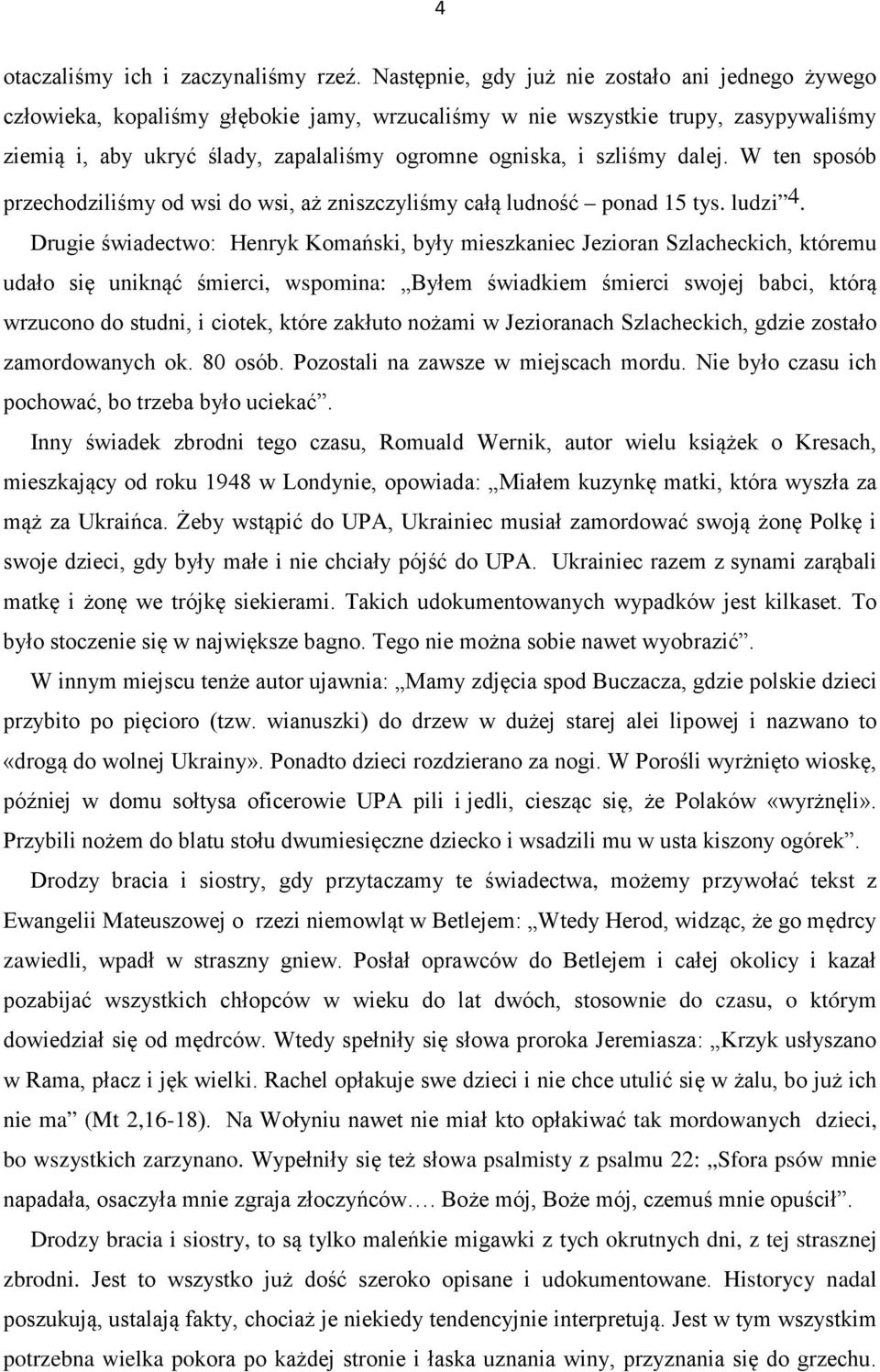 szliśmy dalej. W ten sposób przechodziliśmy od wsi do wsi, aż zniszczyliśmy całą ludność ponad 15 tys. ludzi 4.