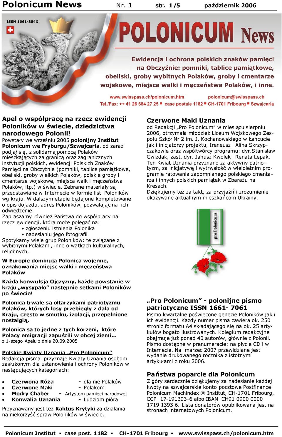 Polskich Znaków Pamięci na Obczyźnie (pomniki, tablice pamiątkowe, obeliski, groby wielkich Polaków, polskie groby i cmentarze wojskowe, miejsca walk i męczeństwa Polaków, itp.) w świecie.