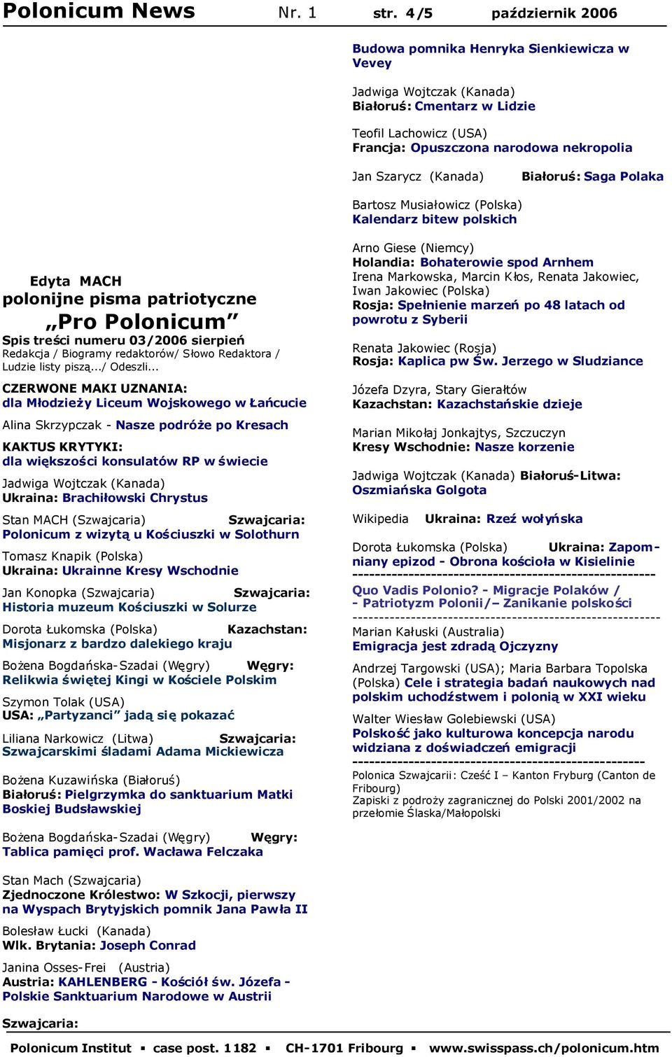 (Kanada) Białoruś: Saga Polaka Bartosz Musiałowicz (Polska) Kalendarz bitew polskich Edyta MACH polonijne pisma patriotyczne Pro Polonicum Spis treści numeru 03/2006 sierpień Redakcja / Biogramy