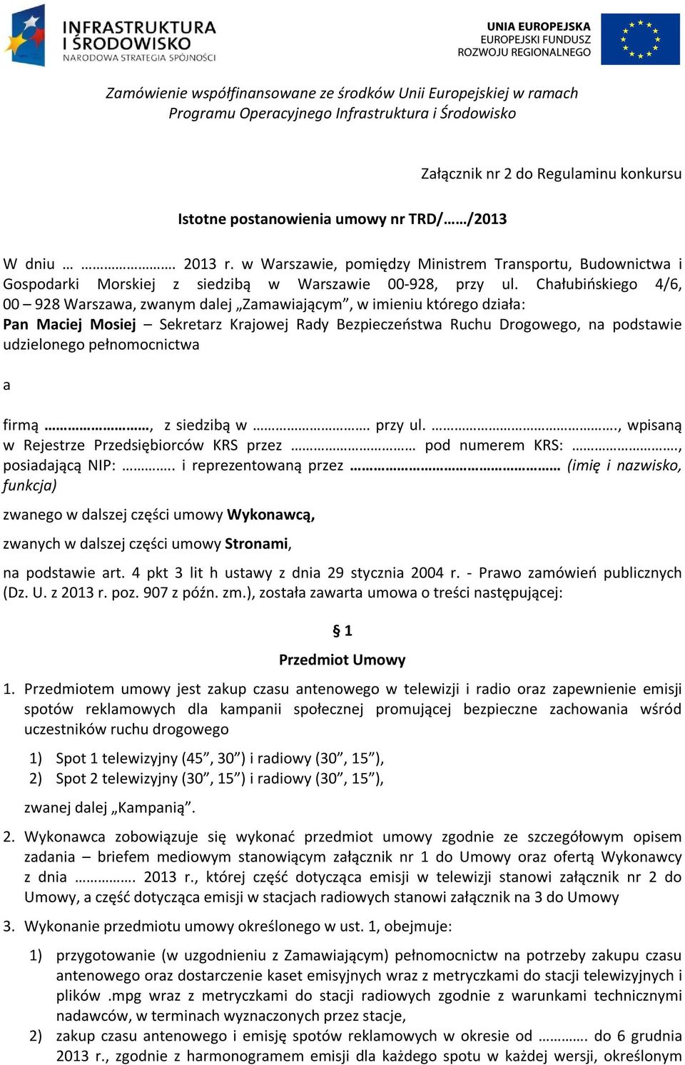 Chałubińskiego 4/6, 00 928 Warszawa, zwanym dalej Zamawiającym, w imieniu którego działa: Pan Maciej Mosiej Sekretarz Krajowej Rady Bezpieczeństwa Ruchu Drogowego, na podstawie udzielonego