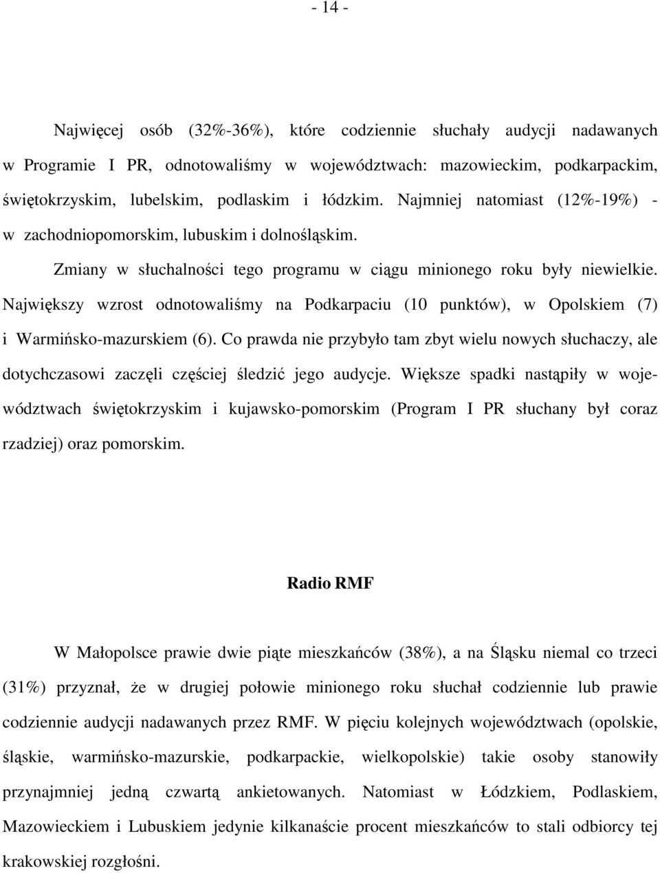 Największy wzrost odnotowaliśmy na Podkarpaciu (10 punktów), w Opolskiem (7) i Warmińsko-mazurskiem (6).