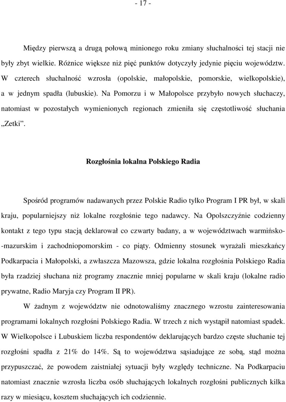 Na Pomorzu i w Małopolsce przybyło nowych słuchaczy, natomiast w pozostałych wymienionych regionach zmieniła się częstotliwość słuchania Zetki.