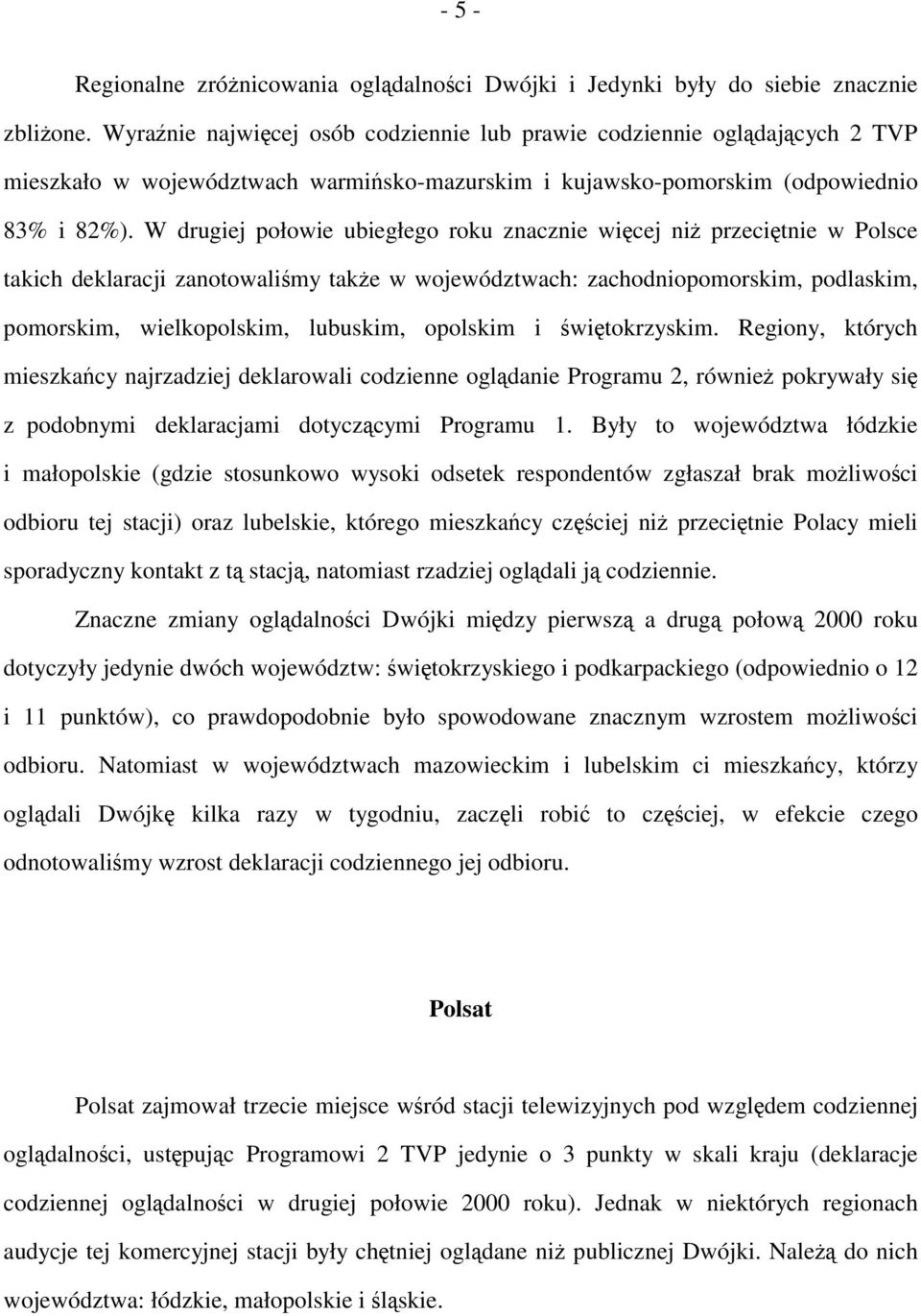 W drugiej połowie ubiegłego roku znacznie więcej niż przeciętnie w Polsce takich deklaracji zanotowaliśmy także w województwach: zachodniopomorskim, podlaskim, pomorskim, wielkopolskim, lubuskim,