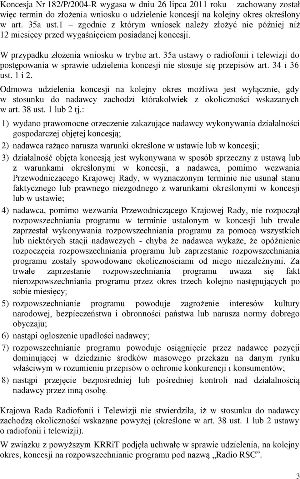 35a ustawy o radiofonii i telewizji do postępowania w sprawie udzielenia koncesji nie stosuje się przepisów art. 34 i 36 ust. 1 i 2.