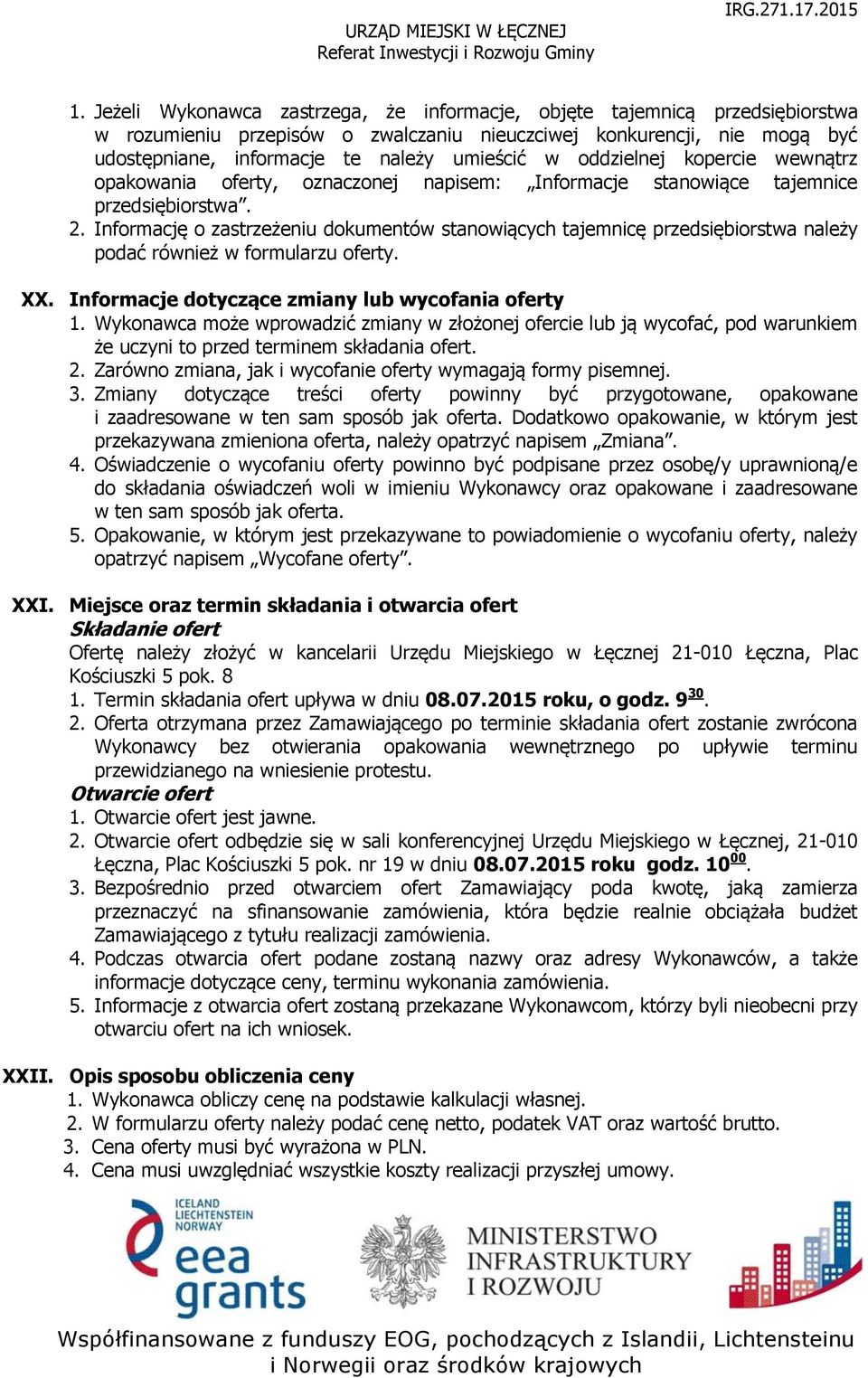 Informację o zastrzeżeniu dokumentów stanowiących tajemnicę przedsiębiorstwa należy podać również w formularzu oferty. XX. Informacje dotyczące zmiany lub wycofania oferty 1.