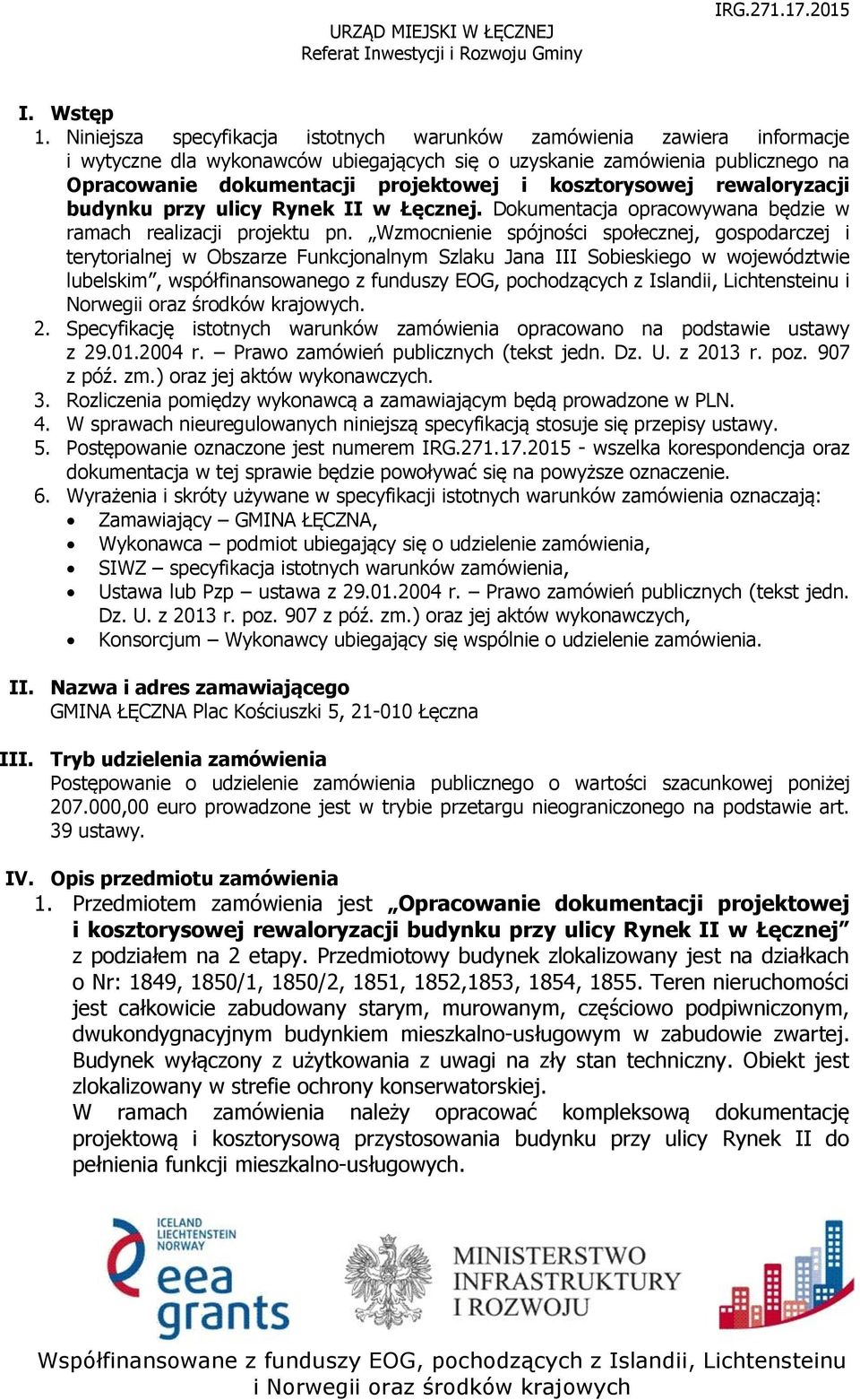 kosztorysowej rewaloryzacji budynku przy ulicy Rynek II w Łęcznej. Dokumentacja opracowywana będzie w ramach realizacji projektu pn.