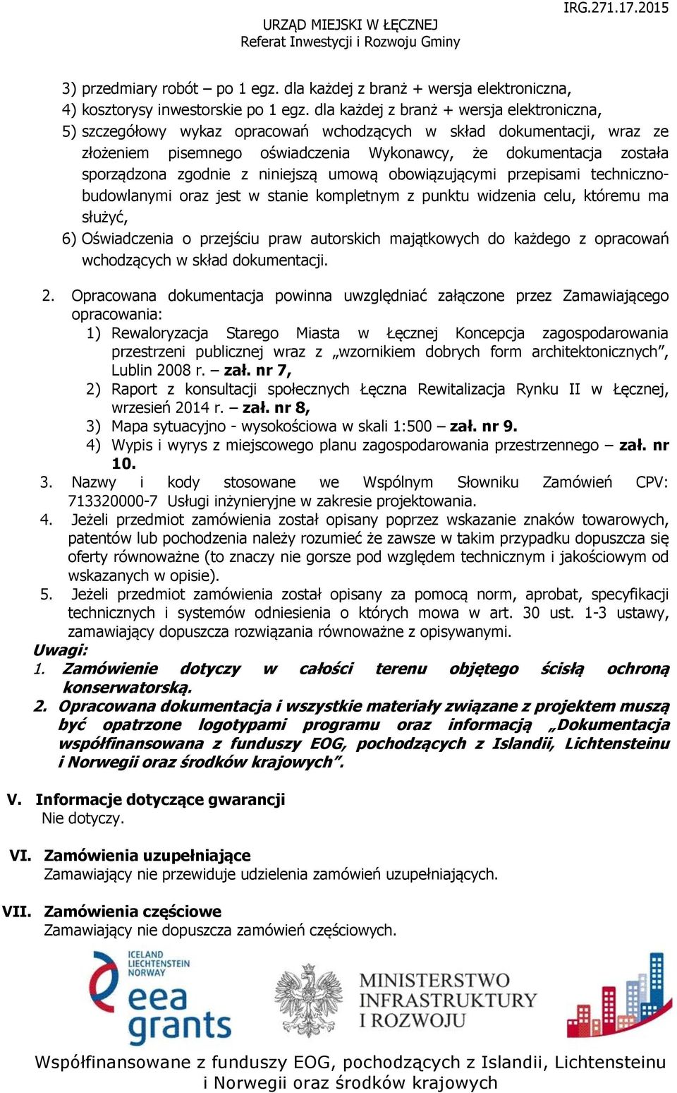 zgodnie z niniejszą umową obowiązującymi przepisami technicznobudowlanymi oraz jest w stanie kompletnym z punktu widzenia celu, któremu ma służyć, 6) Oświadczenia o przejściu praw autorskich