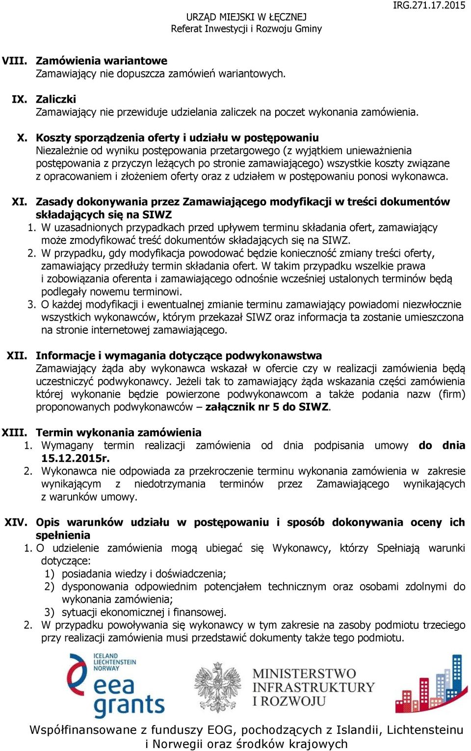 koszty związane z opracowaniem i złożeniem oferty oraz z udziałem w postępowaniu ponosi wykonawca. XI.