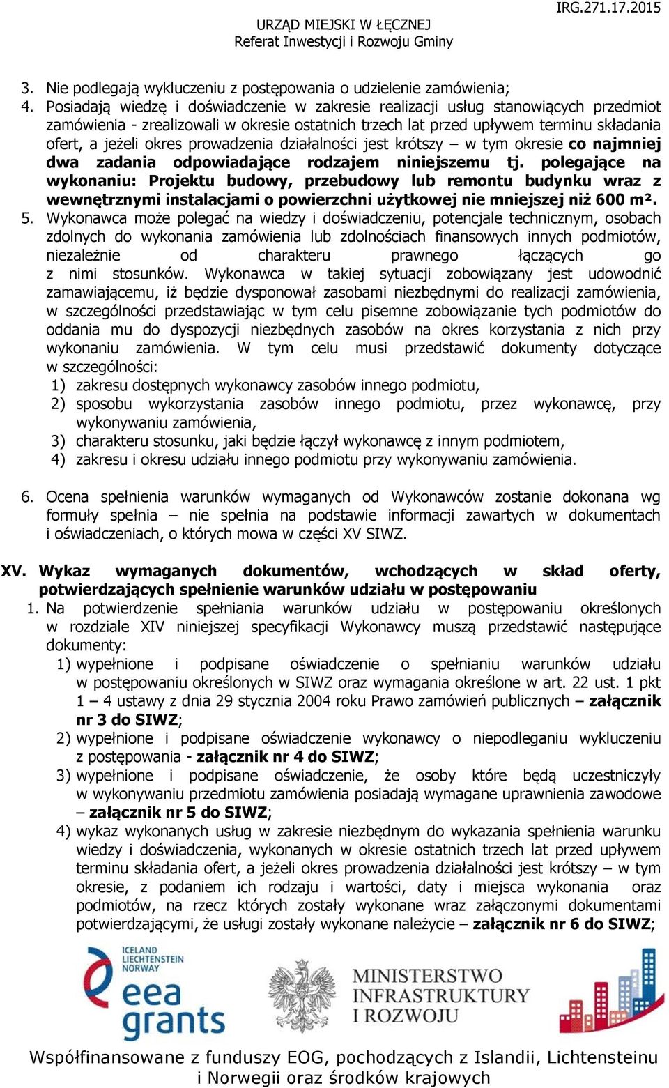 prowadzenia działalności jest krótszy w tym okresie co najmniej dwa zadania odpowiadające rodzajem niniejszemu tj.